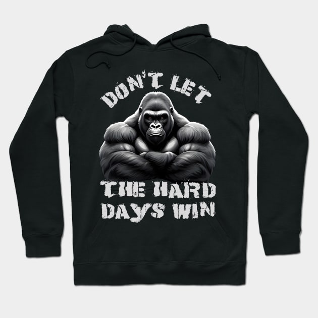Don't Let The Hard Days Win Silverback Gorilla Design Hoodie by TF Brands